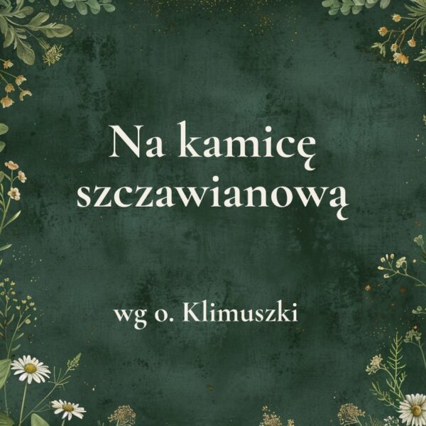 „Na kamicę szczawianową” - mieszanka ziołowa wg o. Klimuszki
