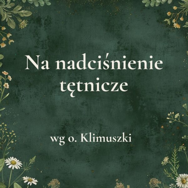 „Na nadciśnienie tętnicze” - mieszanka ziołowa wg o. Klimuszki