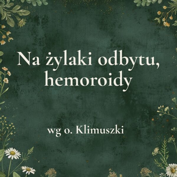 7g „Na żylaki odbytu, hemoroidy” - mieszanka ziołowa wg o. Klimuszki