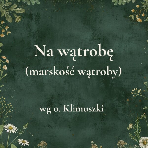 22g „Na wątrobę (marskość wątroby)” - mieszanka ziołowa wg o. Klimuszki