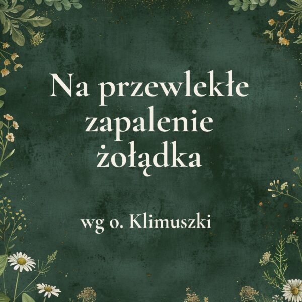 „Na przewlekłe zapalenie żołądka” - mieszanka ziołowa wg o. Klimuszki