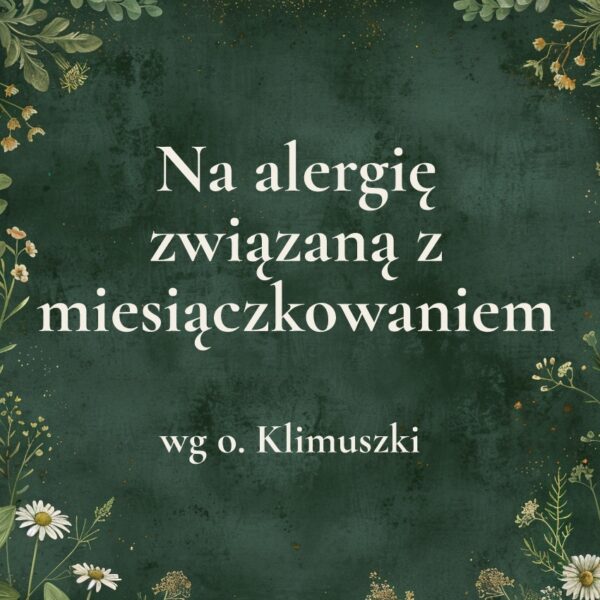 „Na alergię związaną z miesiączkowaniem” - mieszanka ziołowa wg o. Klimuszki