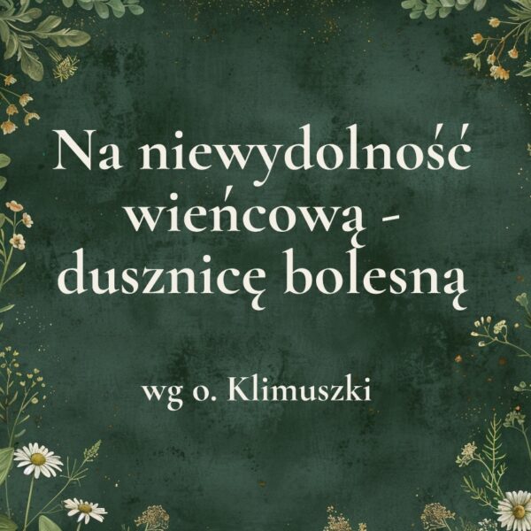 „Na niewydolność wieńcową - dusznicę bolesną” - mieszanka ziołowa wg o. Klimuszki