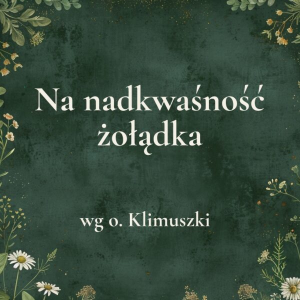 K046_2 „Na nadkwaśność żołądka” - mieszanka ziołowa wg o. Klimuszki