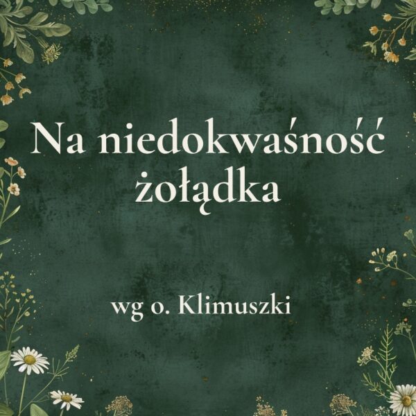 K047_2 „Na niedokwaśność żołądka” - mieszanka ziołowa wg o. Klimuszki