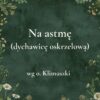 „Na astmę (dychawicę oskrzelową)” - mieszanka ziołowa wg o. Klimuszki
