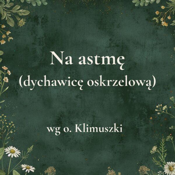 „Na astmę (dychawicę oskrzelową)” - mieszanka ziołowa wg o. Klimuszki
